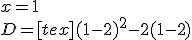 x = 1 
 \\ D = [tex] (1-2)^2-2(1-2)